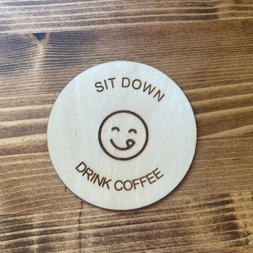 Wesoła podkładka pod kubek - "Sit down, drink coffee"